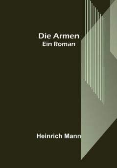 Die Armen: Ein Roman