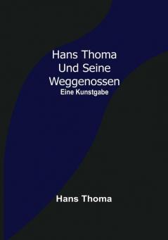 Hans Thoma und seine Weggenossen: Eine Kunstgabe