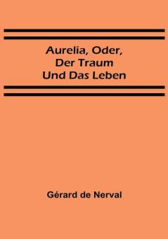 Aurelia oder Der Traum und das Leben