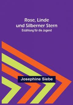 Rose Linde und Silberner Stern: Erzählung für die Jugend