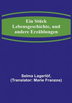 Ein Stück Lebensgeschichte und andere Erzählungen