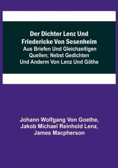 Der Dichter Lenz und Friedericke von Sesenheim:  Aus Briefen und gleichzeitigen Quellen:  nebst Gedichten und Anderm von Lenz und Göthe