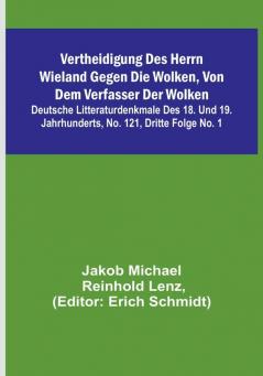 Vertheidigung des Herrn Wieland gegen die Wolken von dem Verfasser der Wolken:  Deutsche Litteraturdenkmale des 18. und 19. Jahrhunderts No. 121 Dritte Folge No. 1