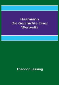 Haarmann. Die Geschichte eines Werwolfs