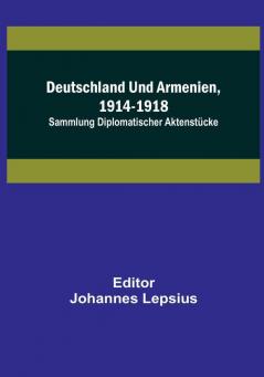 Deutschland und Armenien 1914-1918: Sammlung diplomatischer Aktenstücke