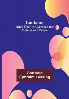 Laokoon: Oder Über die Grenzen der Malerei und Poesie