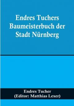 Endres Tuchers Baumeisterbuch der Stadt Nürnberg