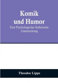 Komik und Humor: Eine Psychologische-Ästhetische Untersuchung