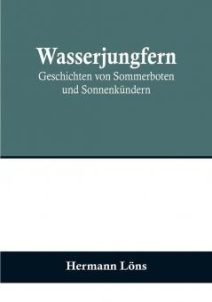 Wasserjungfern: Geschichten von Sommerboten und Sonnenkündern