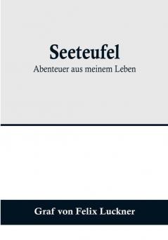 Seeteufel: Abenteuer aus meinem Leben