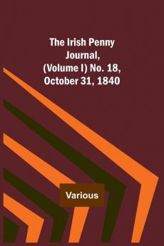 The Irish Penny Journal (Volume I) No. 18 October 31 1840