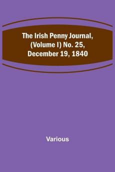 The Irish Penny Journal (Volume I) No. 25 December 19 1840