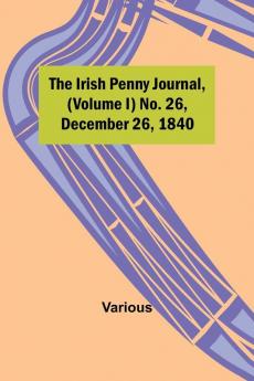 The Irish Penny Journal (Volume I) No. 26 December 26 1840