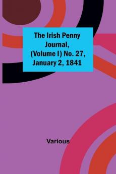 The Irish Penny Journal (Volume I) No. 27 January 2 1841