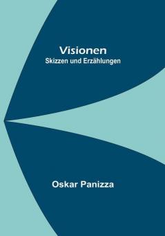 Visionen: Skizzen und Erzählungen