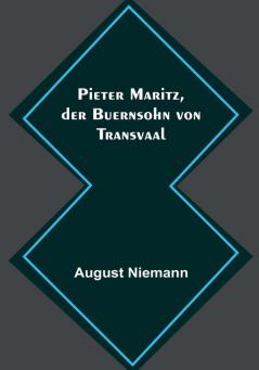 Pieter Maritz der Buernsohn von Transvaal