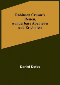 Robinson Crusoe's Reisen wunderbare Abenteuer und Erlebnisse