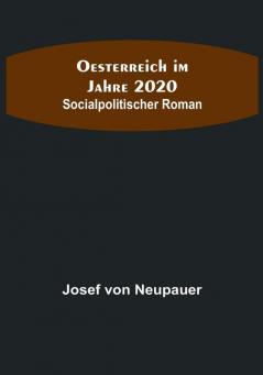 Oesterreich im Jahre 2020: Socialpolitischer Roman