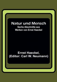 Natur und Mensch:  Sechs Abschnitte aus Werken von Ernst Haeckel