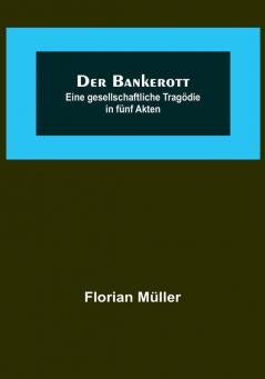 Der Bankerott: Eine gesellschaftliche Tragödie in fünf Akten