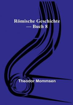 Römische Geschichte — Buch 8