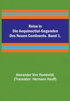 Reise in die Aequinoctial-Gegenden des neuen Continents. Band 1.