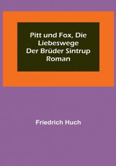 Pitt und Fox die Liebeswege der Brüder Sintrup: Roman