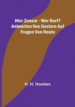 Hier Zensur - wer dort? Antworten von gestern auf Fragen von heute