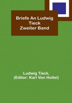 Briefe an Ludwig Tieck: Zweiter Band