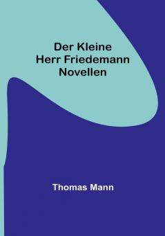 Der kleine Herr Friedemann: Novellen