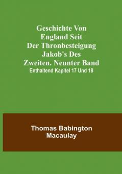 Geschichte von England seit der Thronbesteigung Jakob's des Zweiten. Neunter Band: enthaltend Kapitel 17 und 18.