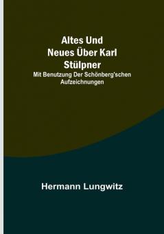 Altes und Neues über Karl Stülpner:  mit Benutzung der Schönberg'schen Aufzeichnungen