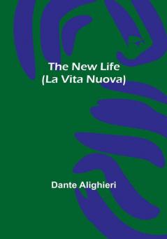 The New Life (La Vita Nuova)