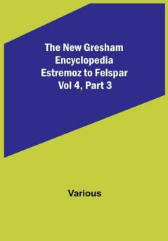 The New Gresham Encyclopedia. Estremoz to Felspar : Vol 4| Part 3