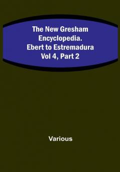 The New Gresham Encyclopedia. Ebert to Estremadura : Vol 4| Part 2