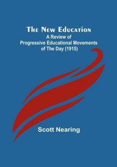 The New Education :  A Review of Progressive Educational Movements of the Day (1915)