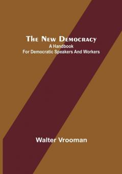 The New Democracy: A Handbook for Democratic Speakers and Workers