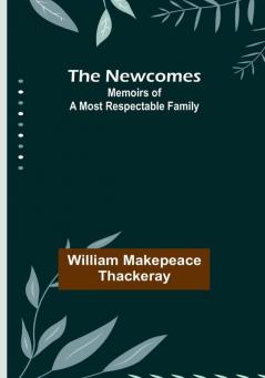 The Newcomes: Memoirs of a Most Respectable Family