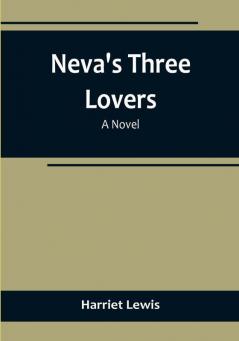 Neva's three lovers: a novel