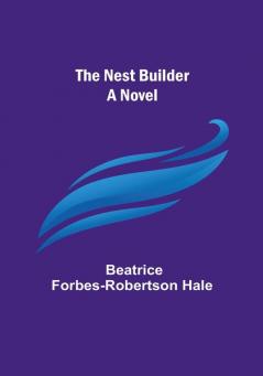 The Nest Builder: A Novel