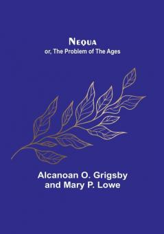 Nequa:  or The Problem of the Ages