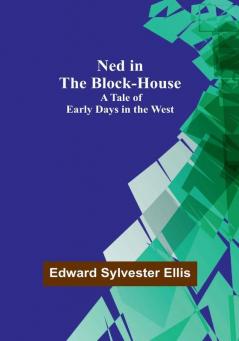 Ned in the Block-House: A Tale of Early Days in the West