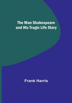 The Man Shakespeare and His Tragic Life Story