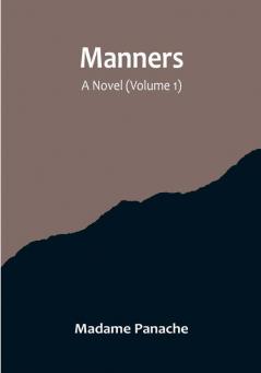 Manners: A Novel (Volume 1)