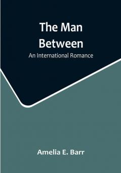 The Man Between: An International Romance