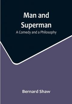 Man and Superman: A Comedy and a Philosophy