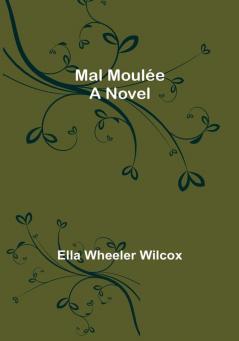 Mal Moulée: A Novel