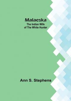 Malaeska: The Indian Wife of the White Hunter