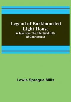 Legend of Barkhamsted Light House: A Tale from the Litchfield Hills of Connecticut