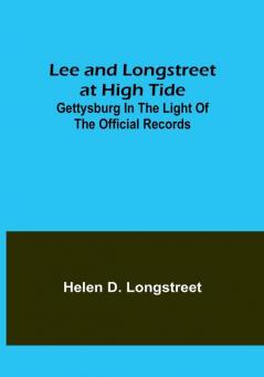 Lee and Longstreet at High Tide: Gettysburg in the Light of the Official Records